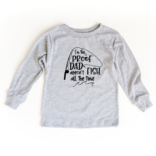 Proof Dad Doesn't Fish All The Time | Youth Long Sleeve Tee