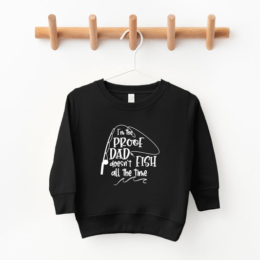 Proof Dad Doesn't Fish All The Time | Toddler Sweatshirt