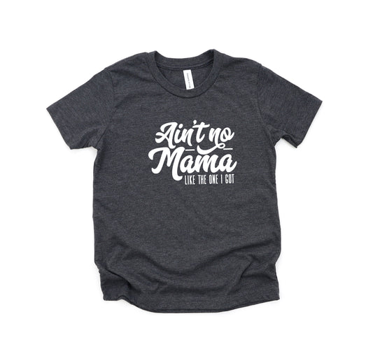 Ain't No Mama Like The One I Got | Youth Short Sleeve Crew Neck