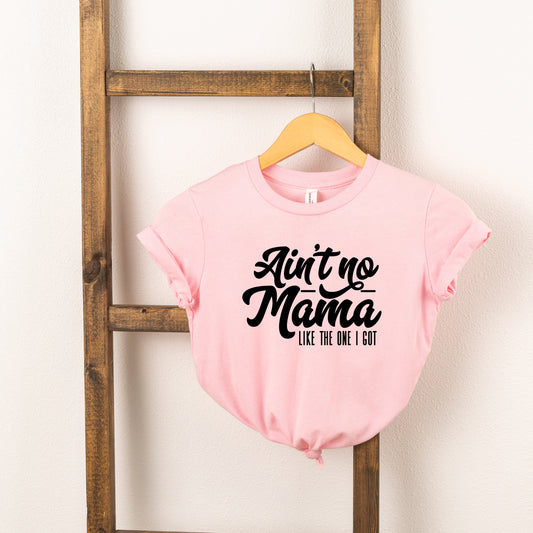 Ain't No Mama Like The One I Got | Toddler Short Sleeve Crew Neck