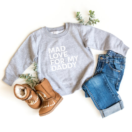 Mad Love For My Daddy Distressed | Toddler Sweatshirt