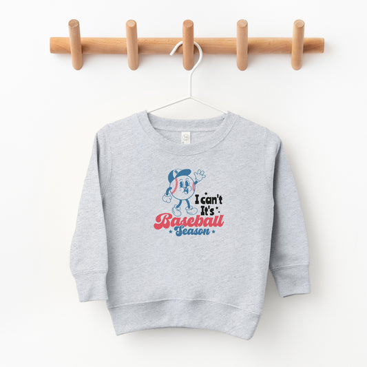 I Can't It's Baseball Season | Toddler Sweatshirt