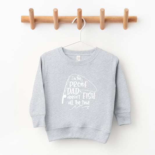 Proof Dad Doesn't Fish All The Time | Toddler Sweatshirt