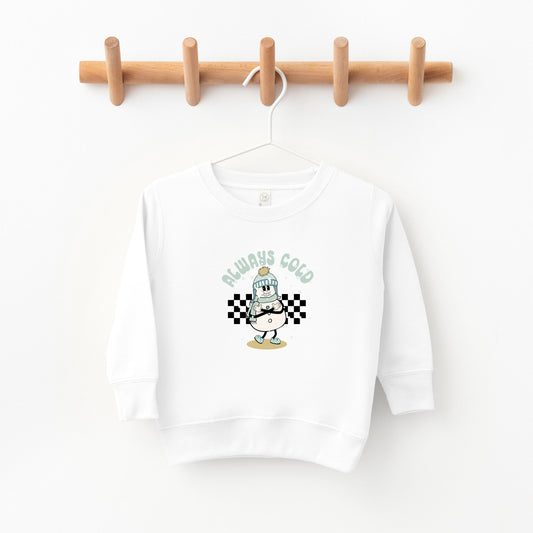 Always Cold Snowman | Toddler Sweatshirt