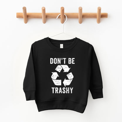 Don't Be Trashy | Toddler Graphic Sweatshirt