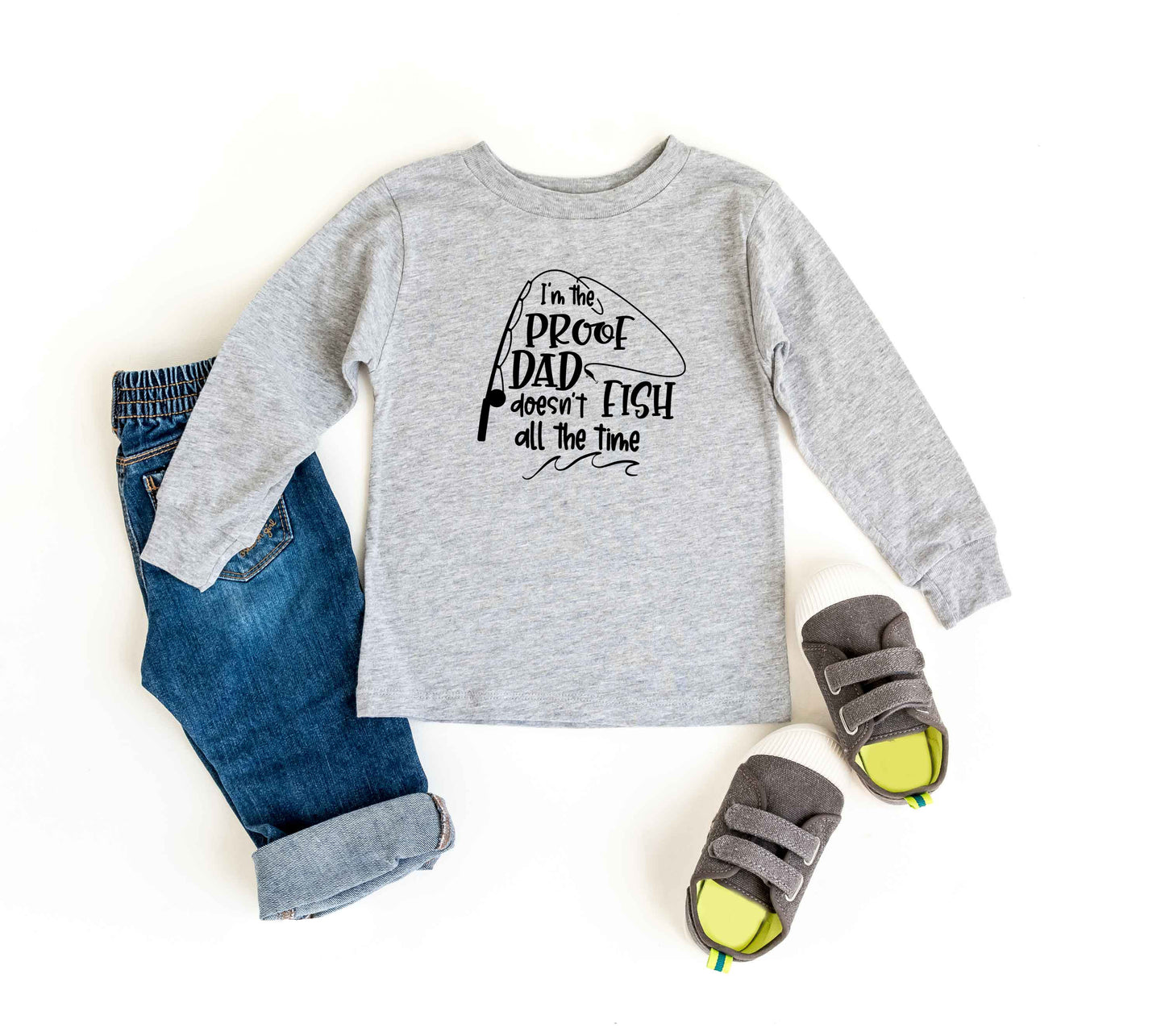 Proof Dad Doesn't Fish All The Time | Toddler Long Sleeve Tee