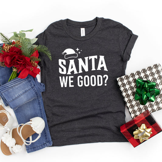 Santa We Good? | Youth Short Sleeve Crew Neck