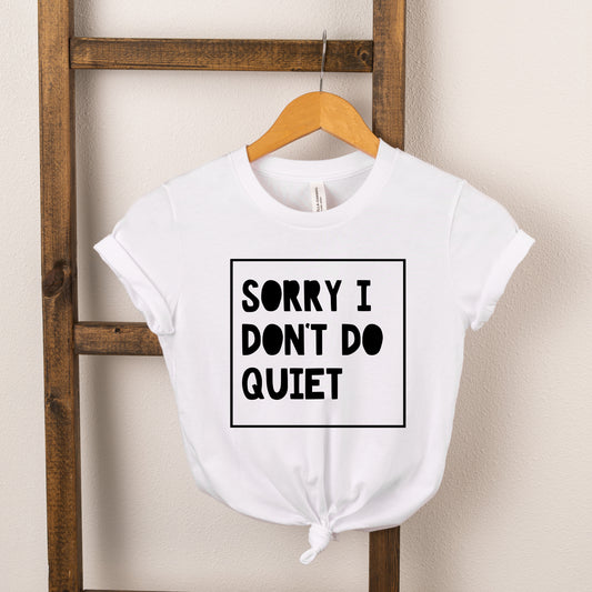 Sorry I Don't Do Quiet | Toddler Short Sleeve Crew Neck