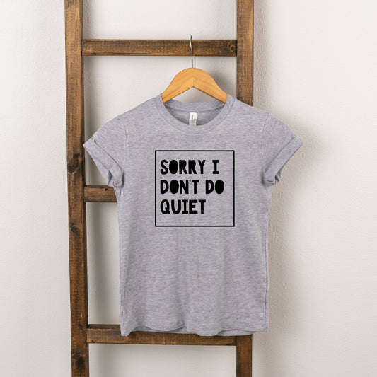 Sorry I Don't Do Quiet | Toddler Short Sleeve Crew Neck