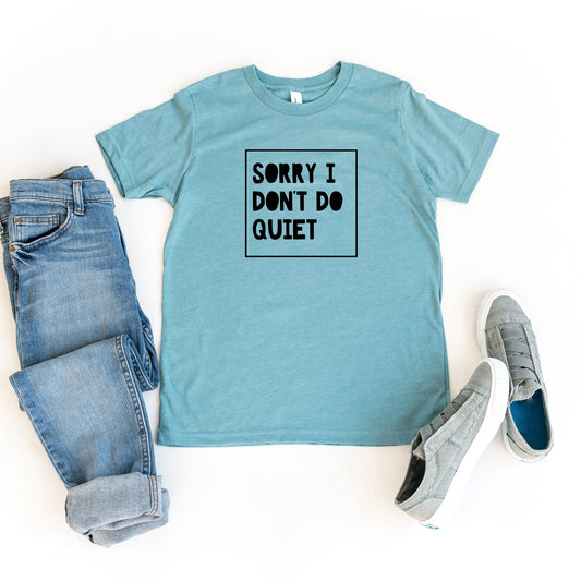 Sorry I Don't Do Quiet | Youth Short Sleeve Crew Neck