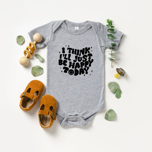 I'll Just Be Happy Today | Baby Onesie