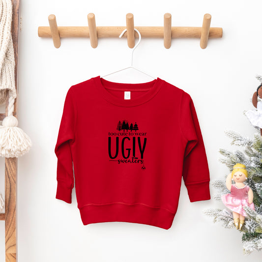Too Cute For Ugly Sweaters | Toddler Sweatshirt