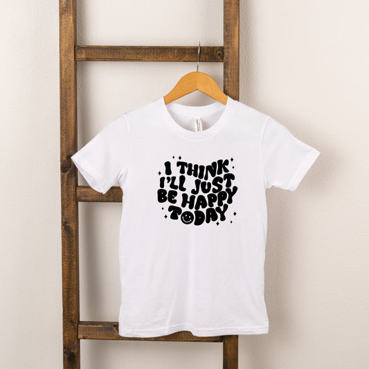 I'll Just Be Happy Today | Toddler Short Sleeve Crew Neck