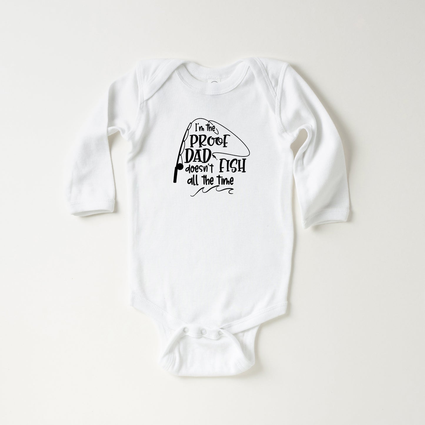 Proof Dad Doesn't Fish All The Time | Baby Long Sleeve Onesie