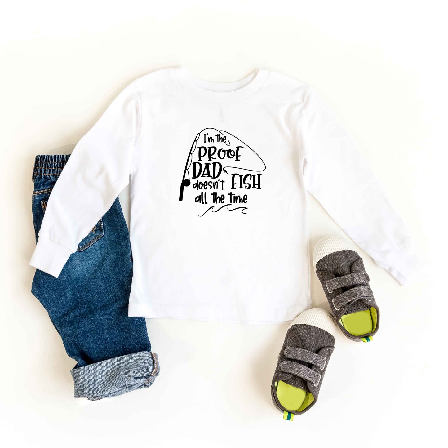 Proof Dad Doesn't Fish All The Time | Toddler Long Sleeve Tee
